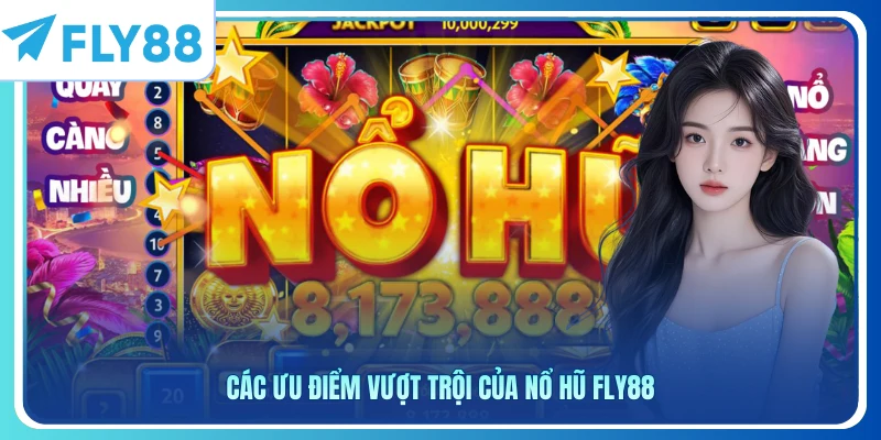 Các ưu điểm vượt trội của nổ hũ Fly88