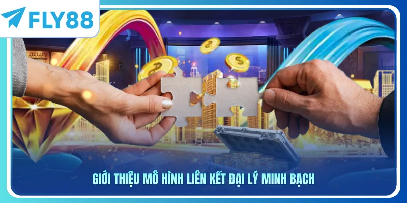 Giới thiệu mô hình liên kết đại lý minh bạch
