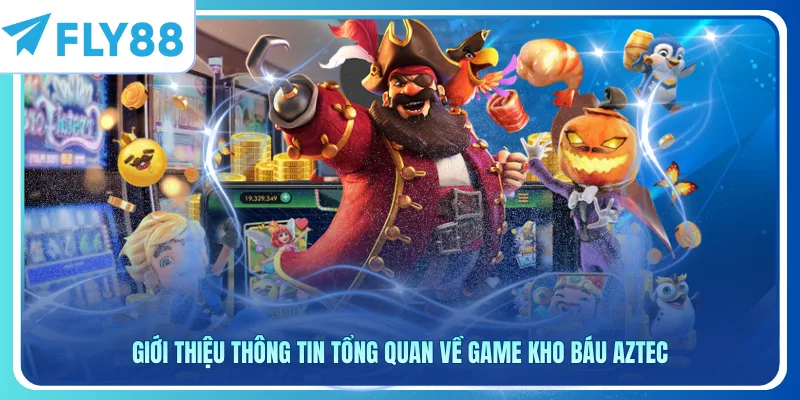 Giới thiệu thông tin tổng quan về game Kho Báu Aztec