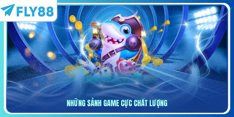 Những sảnh game cực chất lượng