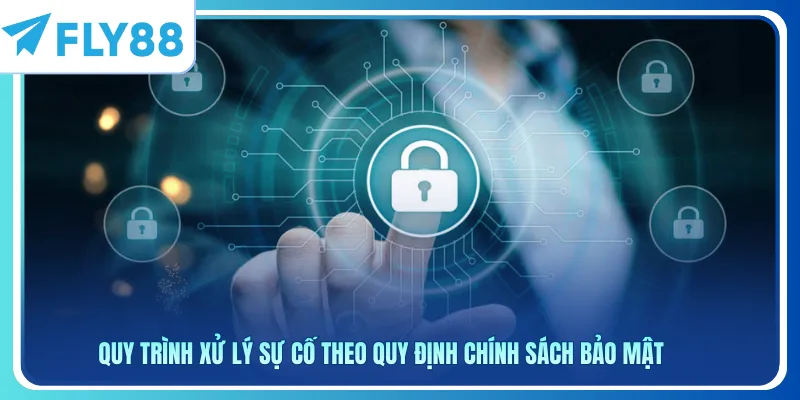 Quy trình xử lý sự cố theo quy định chính sách bảo mật